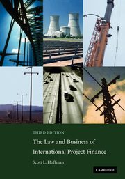The Law and Business of International Project Finance, Hoffman Scott L.