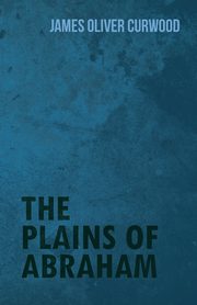 The Plains of Abraham, Curwood James Oliver