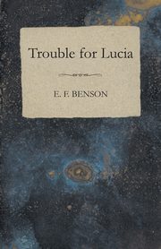 Trouble for Lucia, Benson E. F.