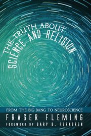 The Truth about Science and Religion, Fleming Fraser
