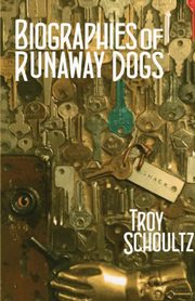 Biographies of Runaway Dogs, Schoultz Troy