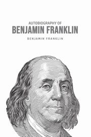 Autobiography of Benjamin Franklin, Franklin Benjamin