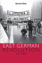 The East German revolution of 1989, Dale Gareth