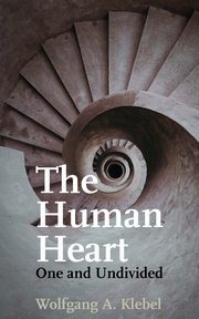 The Human Heart, One and Undivided, Klebel Wolfgang A.