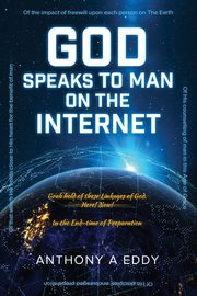 GOD Speaks to Man on The Internet, Eddy Anthony A