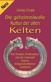 Die geheimnisvolle Kultur der alten Kelten, Grupp Georg