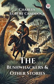 The Bushwhackers & Other Stories, Craddock Charles Egbert