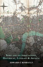 Soho and its Associations, Historical, Literary & Artistic, Rimbault Edward F.