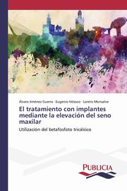 El tratamiento con implantes mediante la elevacin del seno maxilar, Jimnez Guerra lvaro