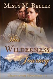 This Wilderness Journey, Beller Misty M.