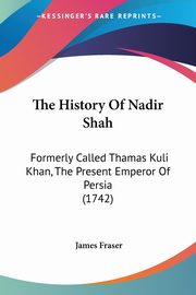 The History Of Nadir Shah, Fraser James