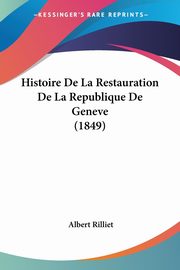 Histoire De La Restauration De La Republique De Geneve (1849), Rilliet Albert