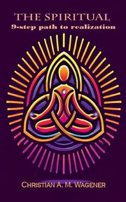 The spiritual 9-step path to realisation, Wagener Christian A. M.