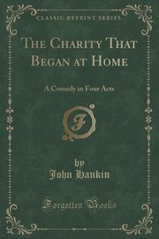 ksiazka tytu: The Charity That Began at Home autor: Hankin John