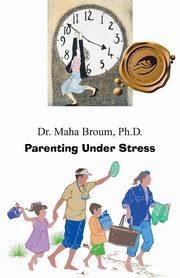 ksiazka tytu: Parenting Under Stress autor: Broum Ph. D. Dr Maha