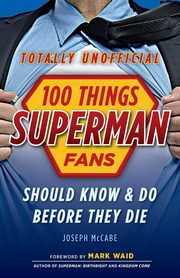 ksiazka tytu: 100 Things Superman Fans Should Know & Do Before They Die autor: McCabe Joseph