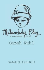 Melancholy Play, Ruhl Sarah Playwright