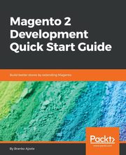 Magento 2 Development Quick Start Guide, Ajzele Branko