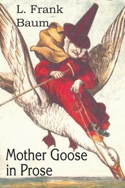Mother Goose in Prose, Baum L. Frank