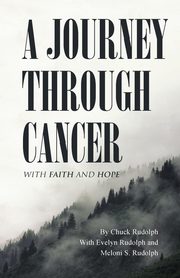 A JOURNEY THROUGH CANCER, Rudolph Chuck