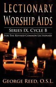 ksiazka tytu: Lectionary Worship Aids, Series IX, Cycle B for the Revised Common Lectionary autor: Reed OSL George