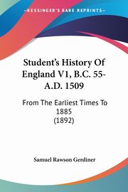 Student's History Of England V1, B.C. 55-A.D. 1509, Gerdiner Samuel Rawson