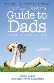 The Modern Mom's Guide to Dads, Hilling Hogan