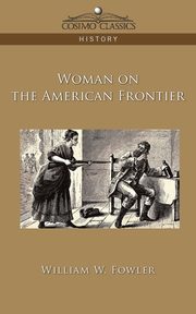 Woman on the American Frontier, Fowler William W.
