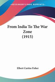 From India To The War Zone (1915), Fisher Elbert Curtiss