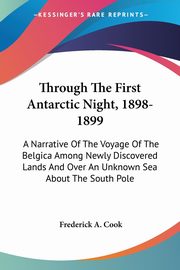 Through The First Antarctic Night, 1898-1899, Cook Frederick A.