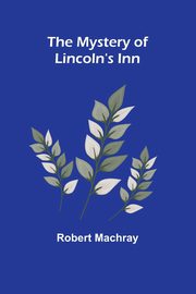The Mystery of Lincoln's Inn, Machray Robert