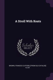 ksiazka tytu: A Stroll With Keats autor: Brown Frances Clifford [from old catal