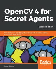 OpenCV 4 for Secret Agents, Howse Joseph