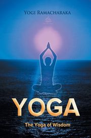 The Yoga of Wisdom, Ramacharaka Yogi