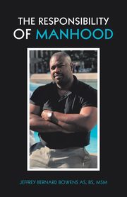 The Responsibility of Manhood, Bowens AS BS MSM Jeffrey Bernard