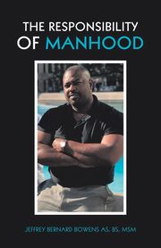 ksiazka tytu: The Responsibility of Manhood autor: Bowens AS BS MSM Jeffrey Bernard