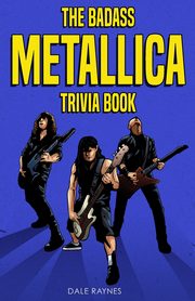 The Badass Metallica Trivia Book, Raynes Dale