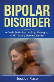 Bipolar Disorder, Rose Jessica