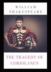 The Tragedy of Coriolanus, Shakespeare William