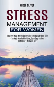 Stress Management for Women, Oliver Mikel