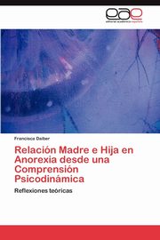 Relacin Madre e Hija en Anorexia desde una Comprensin Psicodinmica, Daiber Francisca