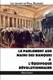 Le Parlement aux mains des banques & L'quivoque rvolutionnaire, Rassinier Paul