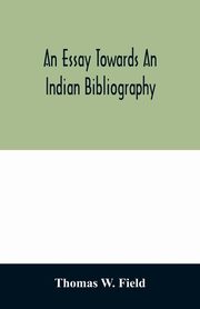 An essay towards an Indian bibliography, W. Field Thomas