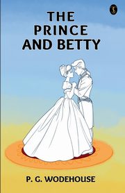 The Prince And Betty, Wodehouse P. G.