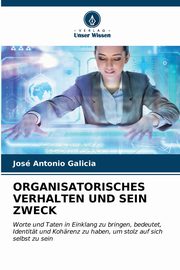 ORGANISATORISCHES VERHALTEN UND SEIN ZWECK, Galicia Jos Antonio