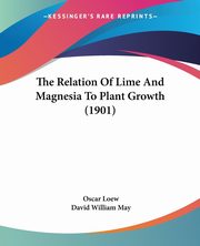 The Relation Of Lime And Magnesia To Plant Growth (1901), Loew Oscar