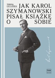 Jak Karol Szymanowski pisa ksik o sobie, Chyliska Teresa