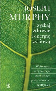 Zyskaj zdrowie i energi yciow, Murphy Joseph