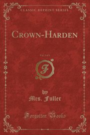 ksiazka tytu: Crown-Harden, Vol. 3 of 3 (Classic Reprint) autor: Fuller Mrs.
