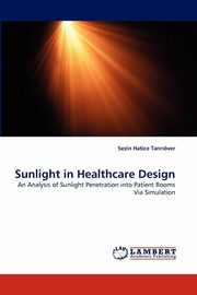 ksiazka tytu: Sunlight in Healthcare Design autor: Tanrver Sezin Hatice